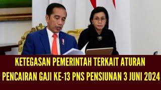 KETEGASAN PEMERINTAH TENTANG PENCAIRAN GAJI KE-13 PNS PENSIUNAN TANGGAL 3 JUNI 2024  PERHATIKAN YA