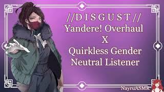 D I S G U S T Yandere Female Overhaul x Quirkless Gender Neutral Listener