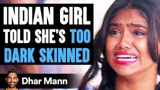 INDIAN GIRL Told Shes TOO DARK SKINNED What Happens Next Is Shocking  Dhar Mann
