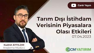 Tarım Dışı İstihdam Verisinin Piyasalara Olası Etkileri - 07 Nisan 2023