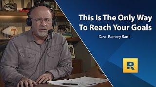 This Is The Only REAL Way To Reach Your Goals - Dave Ramsey Rant