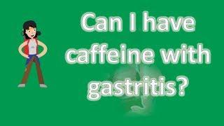 Can I have caffeine with gastritis ?  Best Health Channel