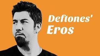 Deftones Eros - A Brief Introduction