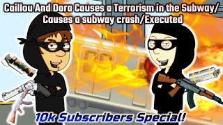Caillou And Dora Causes a Terrorism in the SubwayCauses a subway crashExecuted
