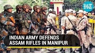 Indian Army Defends Assam Rifles After Manipur Police FIR Fabricated Attempts To Malign...