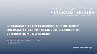 Subcommittee on Economic Opportunity Oversight Hearing  Removing Barriers to Veteran Home Ownership
