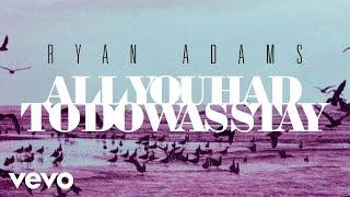 Ryan Adams - All You Had To Do Was Stay from 1989 Official Audio