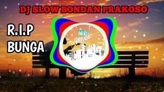 DJ RIP BONDAN PRAKOSO DJ BONDAN PRAKOSO BUNGA REMIX FULL BASS
