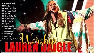 TOP HOT Of The Most FAMOUS Lauren Daigle Songs PLAYLIST LAUREN DAIGLE Praise And Worship Songs