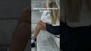 How to look attractive in school 