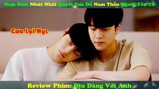 Review Phim Đam Mỹ  Nam Sinh Nhút Nhát Quyết Cưa Đổ Nam Thần Người Yêu Cũ  Full 