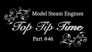 MODEL STEAM ENGINES - TOP TIP TIME - PART #46