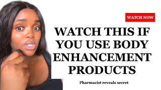 A MUST WATCH watch this if you use body enhancement products