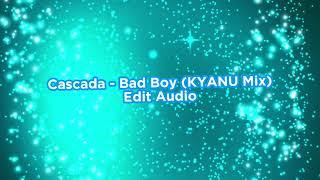 Cascada - Bad Boy KYANU Mix Edit Audio.