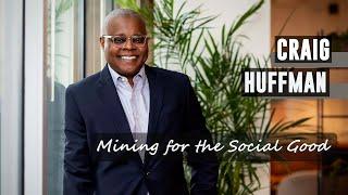 In The Arena - Craig Huffman- Mining for the Social Good