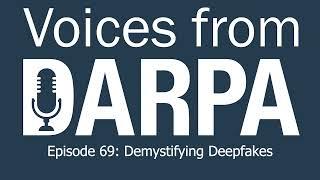 Voices from DARPA Podcast Episode 69 Demystifying Deepfakes