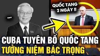 Đất nước Cuba tuyên bố QUỐC TANG tưởng niệm Tổng Bí thư Nguyễn Phú Trọng  Tin 3 Phút