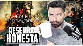 RESENHA HONESTA MUITO DIFÍCIL OU ESTÃO CHORANDO? DLC SHADOW OF THE ERDTREE