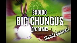 Endigo - BIG CHUNGUS BX Remix