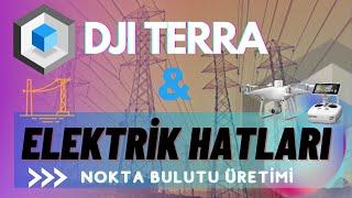 DJI TERRA ile  Elektrik Hatlarının Tespiti ve Analizi