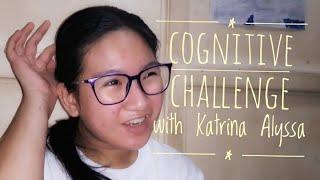 COGNITIVE CHALLENGE with KATRINA ALYSSA