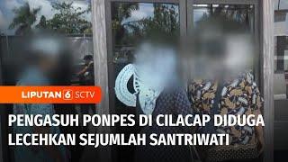 Pengasuh Ponpes Cilacap Diduga Lecehkan Sejumlah Santriwati  Liputan 6