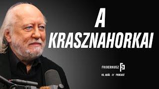 INTERJÚ KRASZNAHORKAI LÁSZLÓ ÍRÓVAL  Friderikusz Podcast 85.