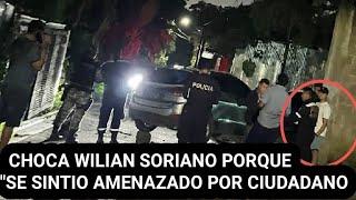 Willian Soriano Choca y meten preso a la persona y vecinos denuncian injusticia y prepotencia.