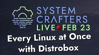 Every Linux at Once with Distrobox - System Crafters Live