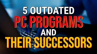 5 Outdated PC Programs and Their Successors 2024