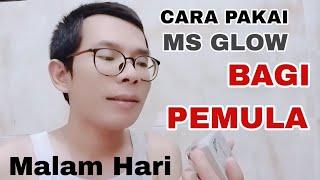 TUTORIAL Cara Pakai Ms Glow Bagi Pemula Untuk Malam Hari