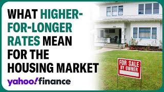 What higher-for-longer rates mean for the housing market