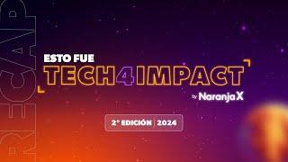 Un resumen de lo que fue Tech4Impact 2024 - Naranja X