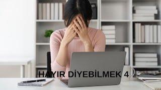 HAYIR DİYEMEMEK - KENDİMİ NASIL DEĞİŞTİRİRİM? - KENDİM OLMAK İSTİYORUM - İNSANLARI KIRMAKTAN KORKMAK