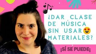 Cómo dar CLASE de MÚSICA sin utilizar materiales