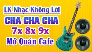 LK Nhạc Không Lời Cha Cha Cha Cho Quán Cafe - Nhạc Hay Khơi Nguồn Cảm Hứng Ngày Mới