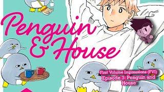 First Volume Impressions Episode 3 Penguin & House