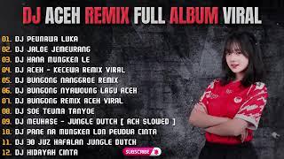 DJ ACEH REMIX FULL ALBUM VIRAL  DJ FULL ALBUM REMIX - DJ PEUNAWA LUKA