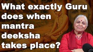 What exactly Guru does when mantra deeksha takes place? Guru SakalaMaa mantra initiation