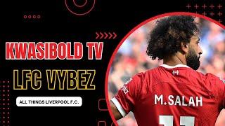 LFC VYBEZ Lets Talk LFC Businezz  Salah Stays or Sell?  Much More....