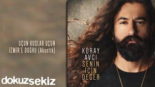 Koray Avcı - Uçun Kuşlar Uçun İzmire Doğru Akustik Official Audio