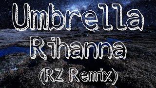 Umbrella - Rihanna RZ Remix