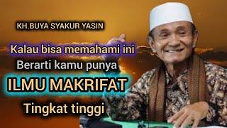 Kalau paham inipasti kamu bermakrifat tingkat tinggi.KH.BUYA SYAKUR YASIN