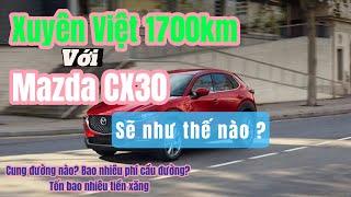 Xuyên việt 1700km với Mazda CX 30 như nào ?