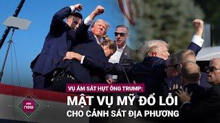 Cơ quan mật vụ Mỹ đổ lỗi cho cảnh sát địa phương khi ông Trump bị ám sát hụt  VTC Now