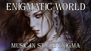 Enigmatic World . The Best New Age  &  Chillout Dream Mix  Music in Style ENIGMA  @ Энигматик