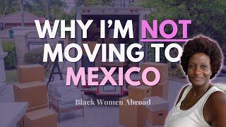 Why Im NOT Moving to Mexico  Black Women Abroad