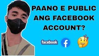 PAANO E PUBLIC ANG FACEBOOK ACCOUNT? Step by step tutorial.