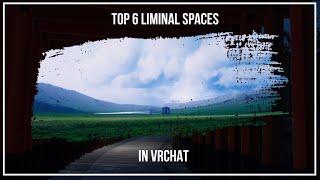 Top 6 VRChat Liminal Spaces  2022