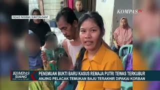 Bukti Baru Kasus Gadis Penjual Gorengan Tewas Terkubur Anjing Pelacak Temukan Baju Terakhir Korban